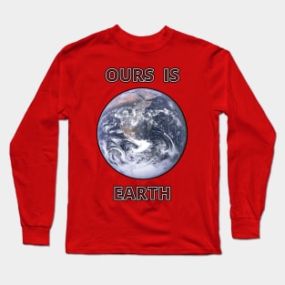 Ours is earth Long Sleeve T-Shirt